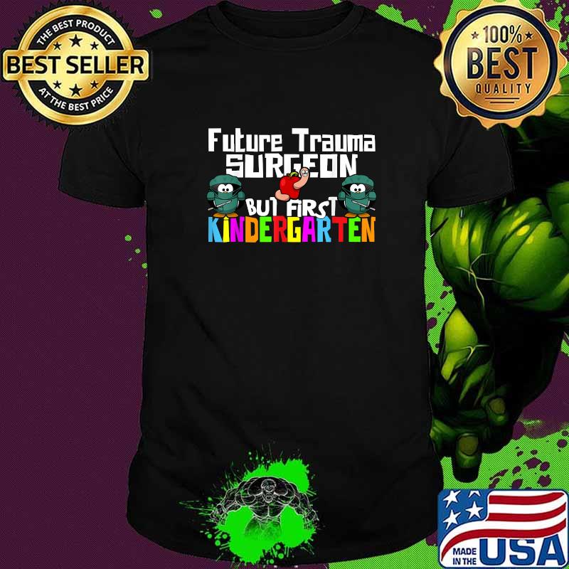Future trauma surgeon but first kindergarten t-shirt