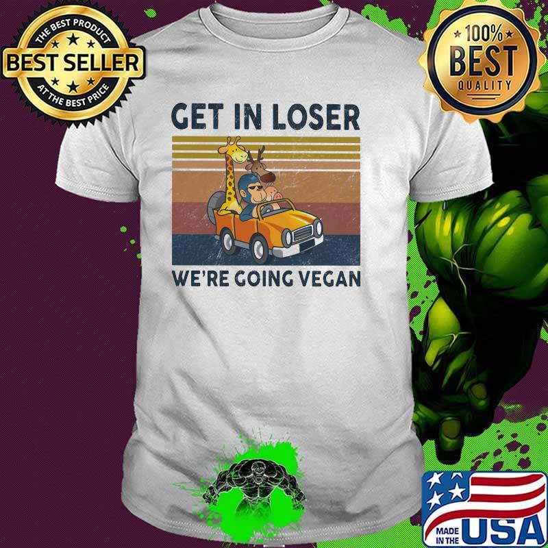 Get In Loser We Are Going Vegan Vintage Shirt Get In Loser We Are Going Vegan Vintage Shirt