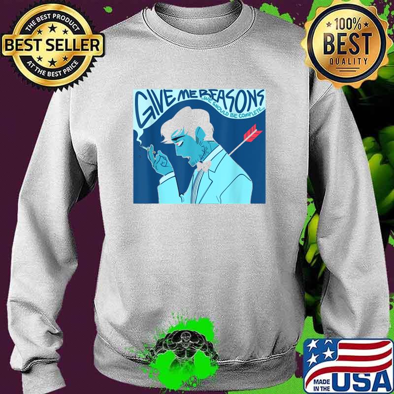 Give Me Reasons We Should Be Complete Jojis Slow T-Shirt Sweater Give Me Reasons We Should Be Complete Jojis Slow T-Shirt Sweater