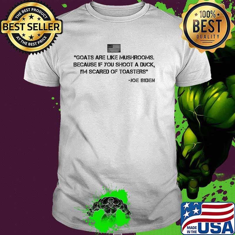 Goats Are Like Mushrooms Funny Joe Biden Quote Usa Flag T-Shirt