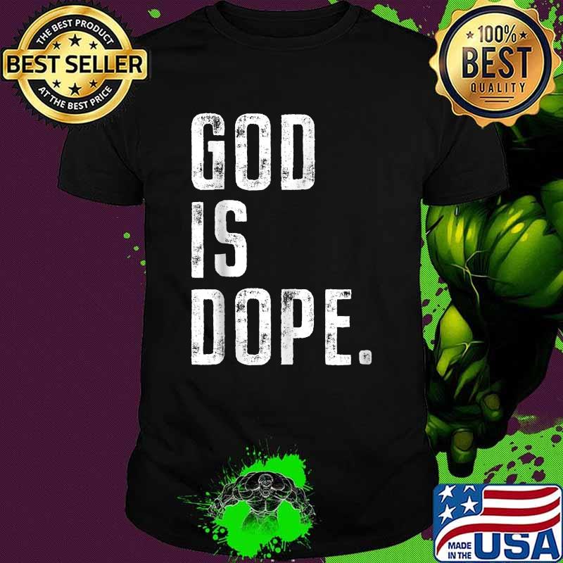 God is Dope Tee Love Jesus T-Shirt