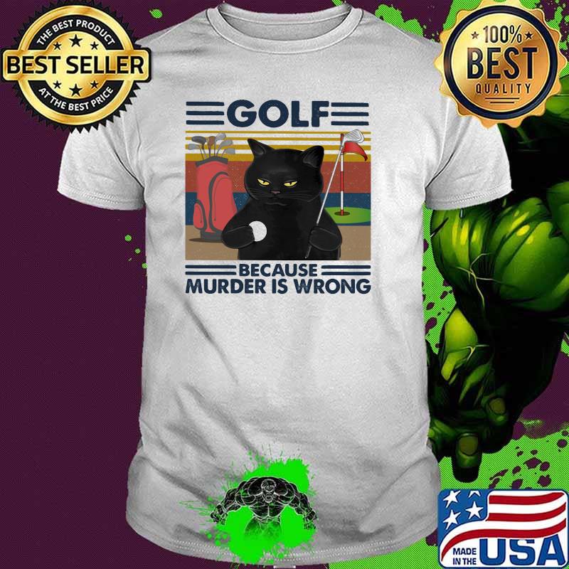 Golf Because Murder Is Wrong Cat Vintage Shirt Golf Because Murder Is Wrong Cat Vintage Shirt