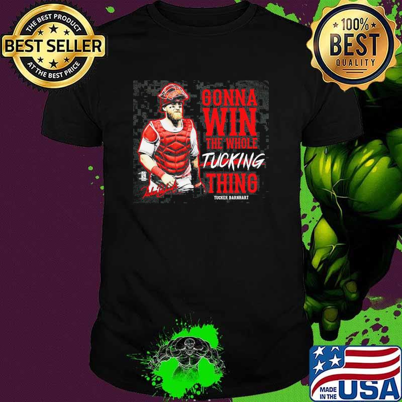 Gonna win the whole tucking thing tucker barnhart signature shirt