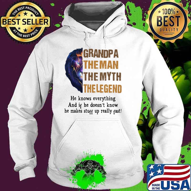 Grandpa the man the myth the legend he knows everything and if he doesnt know he makes stuff up really fast lion king Hoodie Grandpa the man the myth the legend he knows everything and if he doesnt know he makes stuff up really fast lion king Hoodie