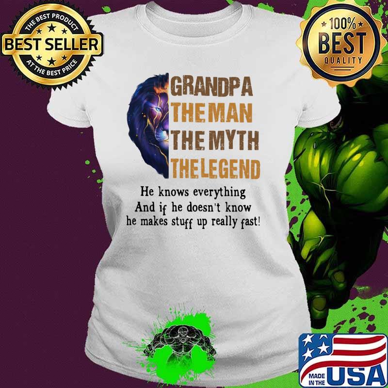 Grandpa the man the myth the legend he knows everything and if he doesnt know he makes stuff up really fast lion king Ladies tee Grandpa the man the myth the legend he knows everything and if he doesnt know he makes stuff up really fast lion king Ladies tee