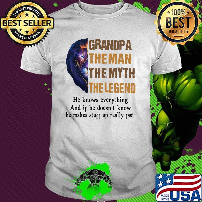 Grandpa the man the myth the legend he knows everything and if he doesnt know he makes stuff up really fast lion king shirt Grandpa the man the myth the legend he knows everything and if he doesnt know he makes stuff up really fast lion king shirt