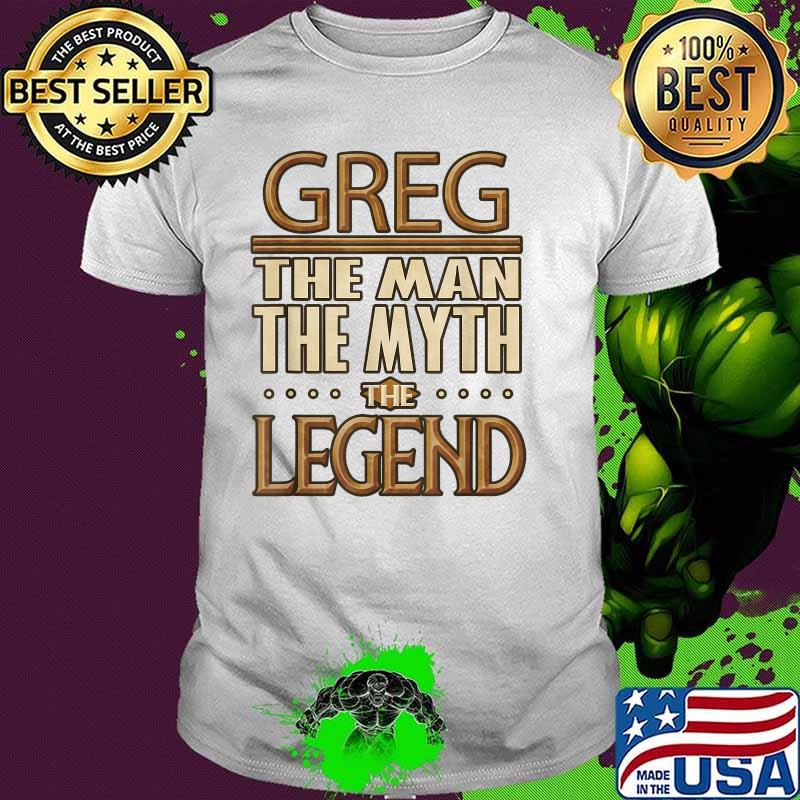 Greg The Man The Myth The Legend T-Shirt