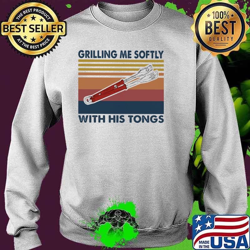 Grilling Me Softly With His Tongs Vintage Shirt Sweater Grilling Me Softly With His Tongs Vintage Shirt Sweater