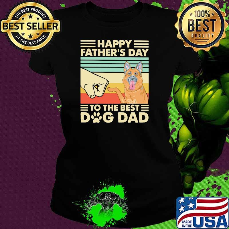 Happy Father's Day To The Best Dog Dad Vintage Shirt Ladies tee Happy Father's Day To The Best Dog Dad Vintage Shirt Ladies tee