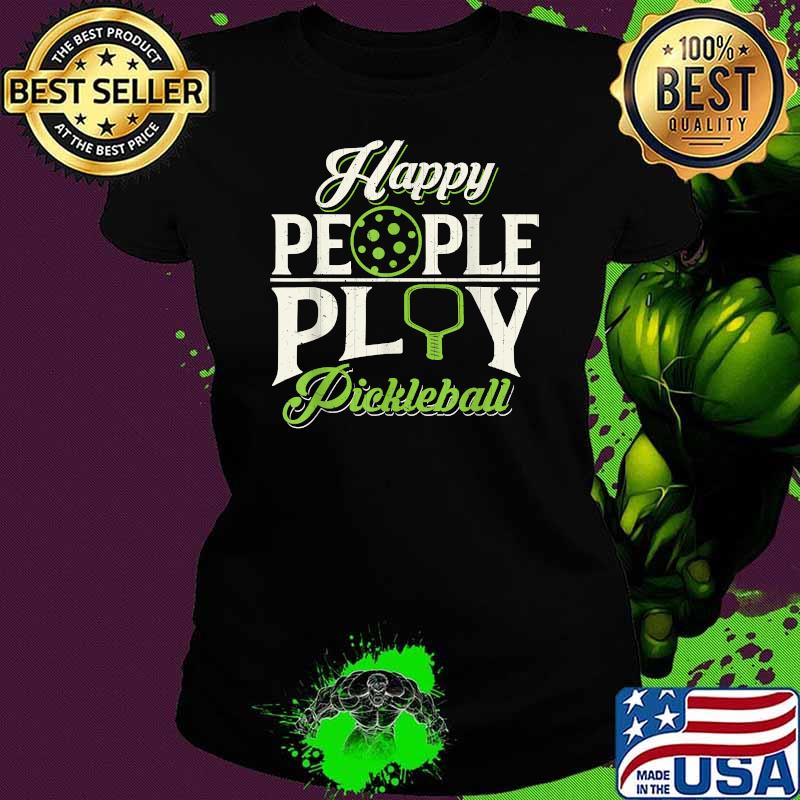 Happy People Play Pickleball Retirement T-Shirt Ladies tee Happy People Play Pickleball Retirement T-Shirt Ladies tee