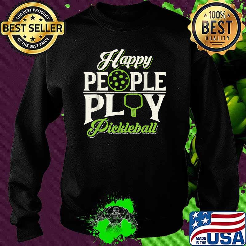 Happy People Play Pickleball Retirement T-Shirt Sweater Happy People Play Pickleball Retirement T-Shirt Sweater
