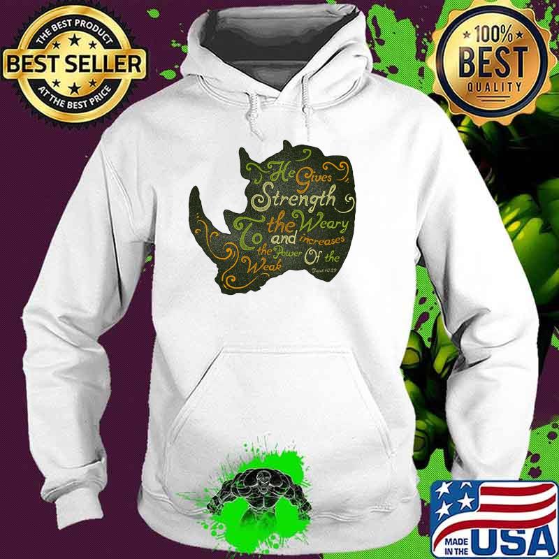 He gives strength to weary and increases the power of the weak Hoodie He gives strength to weary and increases the power of the weak Hoodie