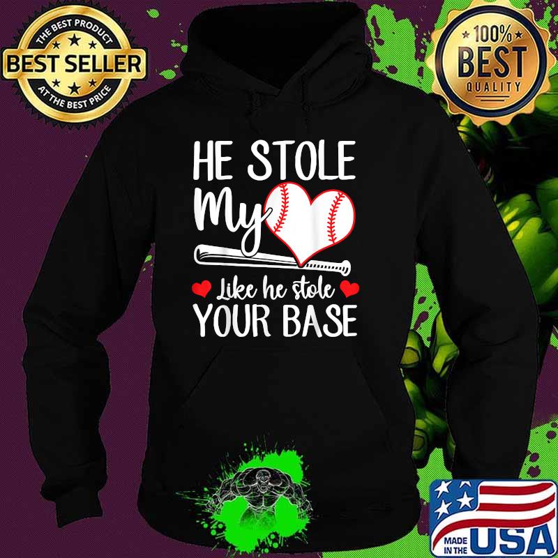 He Stole My Heart Like He Stole Your Base Baseball T-Shirt Hoodie He Stole My Heart Like He Stole Your Base Baseball T-Shirt Hoodie
