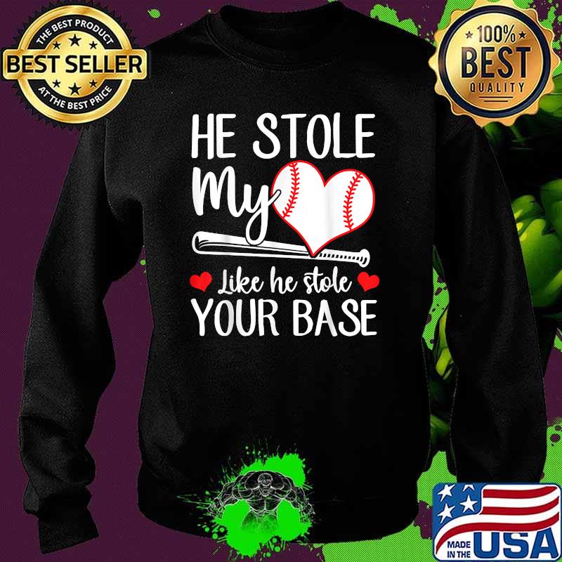 He Stole My Heart Like He Stole Your Base Baseball T-Shirt Sweater He Stole My Heart Like He Stole Your Base Baseball T-Shirt Sweater