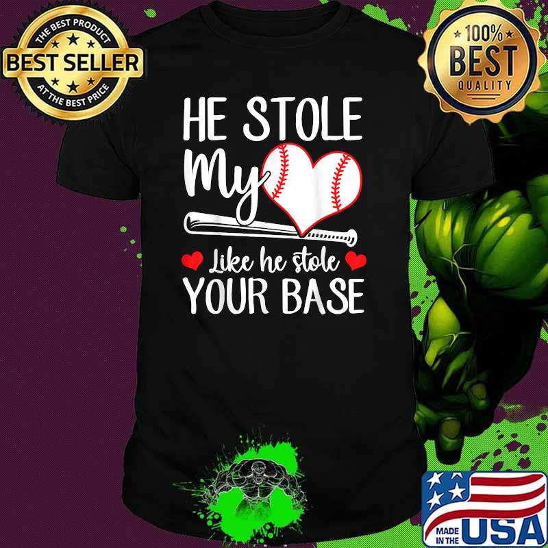 He Stole My Heart Like He Stole Your Base Baseball T-Shirt He Stole My Heart Like He Stole Your Base Baseball T-Shirt