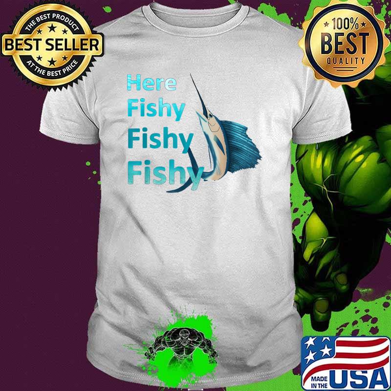Here Fish Fishy Fishy Sailfish T-Shirt