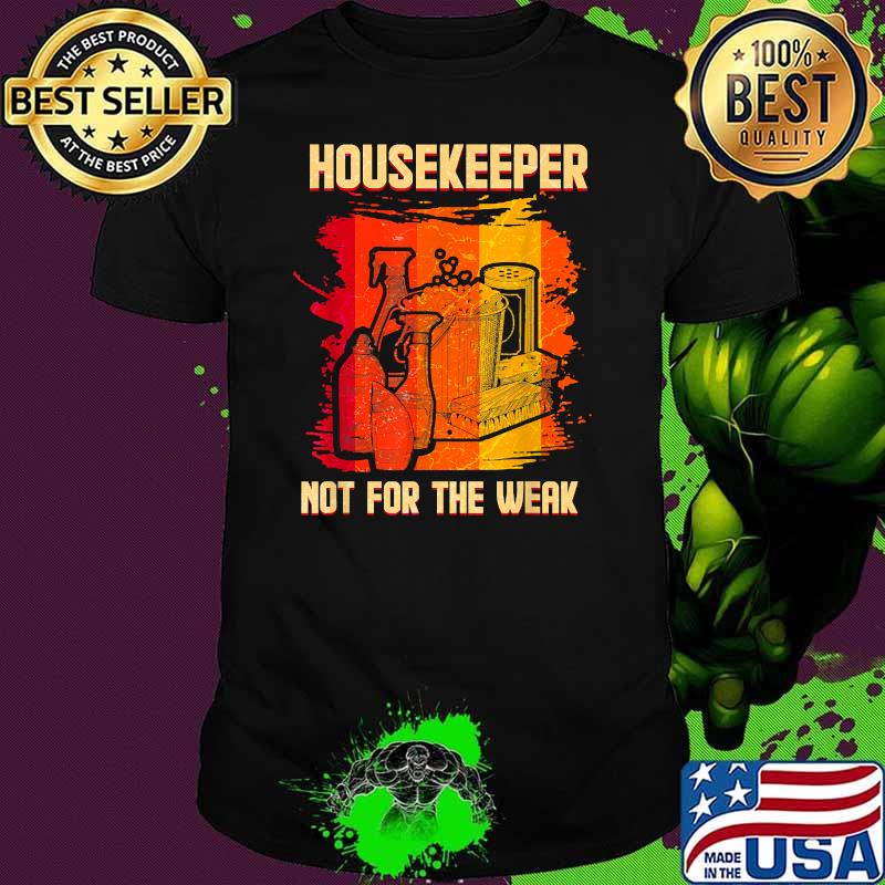 Housekeeper Not For The Weak Funny Cleaning Staff T-Shirt