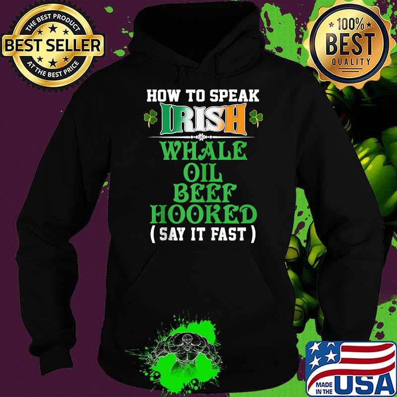 How To Speak Irish Whale Oil Beef Hooked Funny USA Ireland T-Shirt Hoodie How To Speak Irish Whale Oil Beef Hooked Funny USA Ireland T-Shirt Hoodie