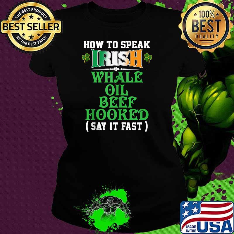How To Speak Irish Whale Oil Beef Hooked Funny USA Ireland T-Shirt Ladies tee How To Speak Irish Whale Oil Beef Hooked Funny USA Ireland T-Shirt Ladies tee