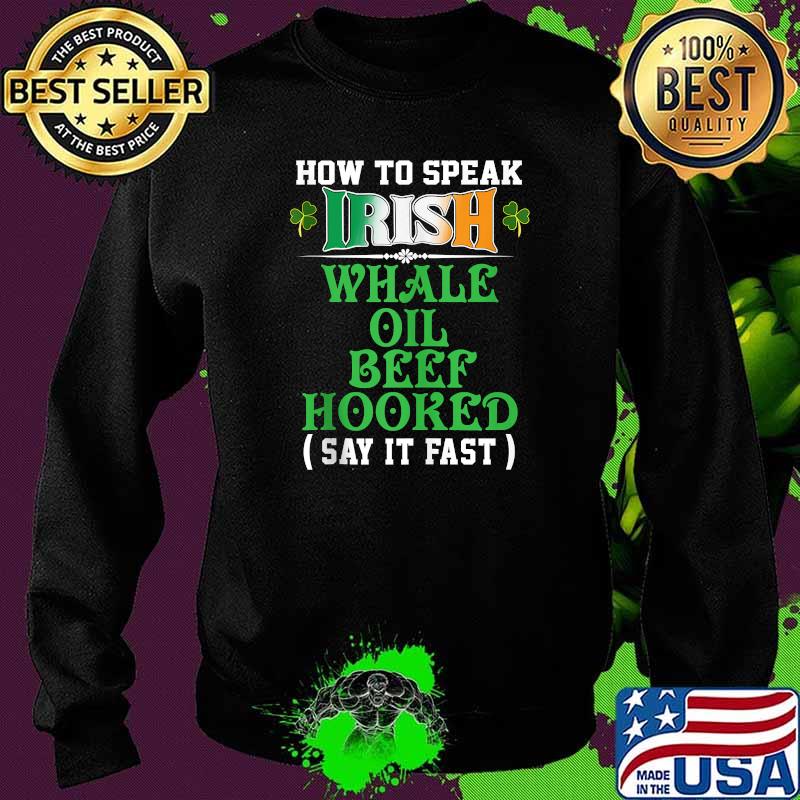 How To Speak Irish Whale Oil Beef Hooked Funny USA Ireland T-Shirt Sweater How To Speak Irish Whale Oil Beef Hooked Funny USA Ireland T-Shirt Sweater