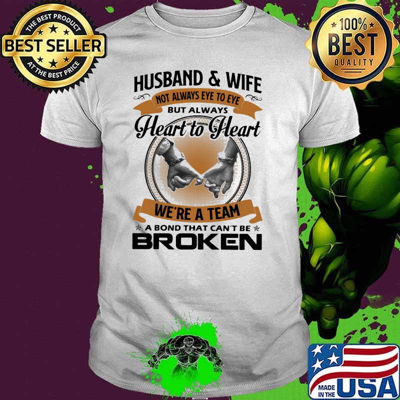 Husband And Wife Always Heart To Heart We're A Team A bond That Can't Be Broken shirt
