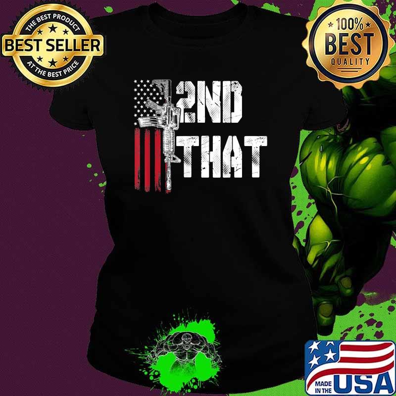 I 2nd That Second Amendment Gun Rights AR-15 Owner Patriotic Shirt Ladies tee I 2nd That Second Amendment Gun Rights AR-15 Owner Patriotic Shirt Ladies tee