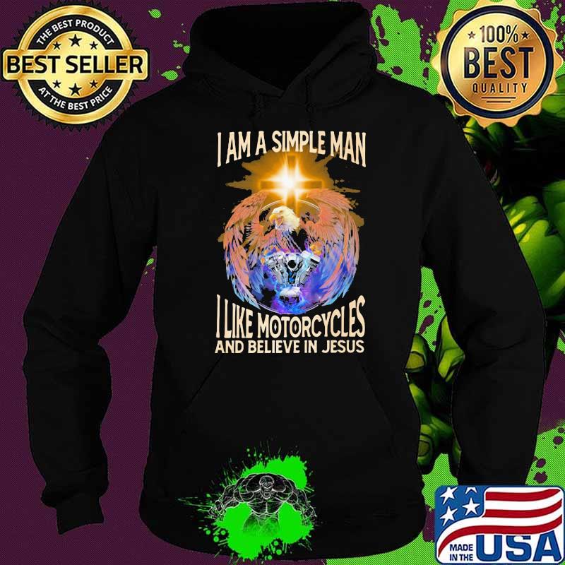 I Am A Simple man I like Motorcycles and Believe In Jesus Shirt Hoodie I Am A Simple man I like Motorcycles and Believe In Jesus Shirt Hoodie