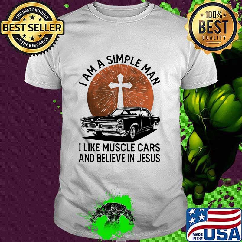 I Am A Simple Man I Like Muscle Cars And Believe In Jesus Blood Moon Shirt