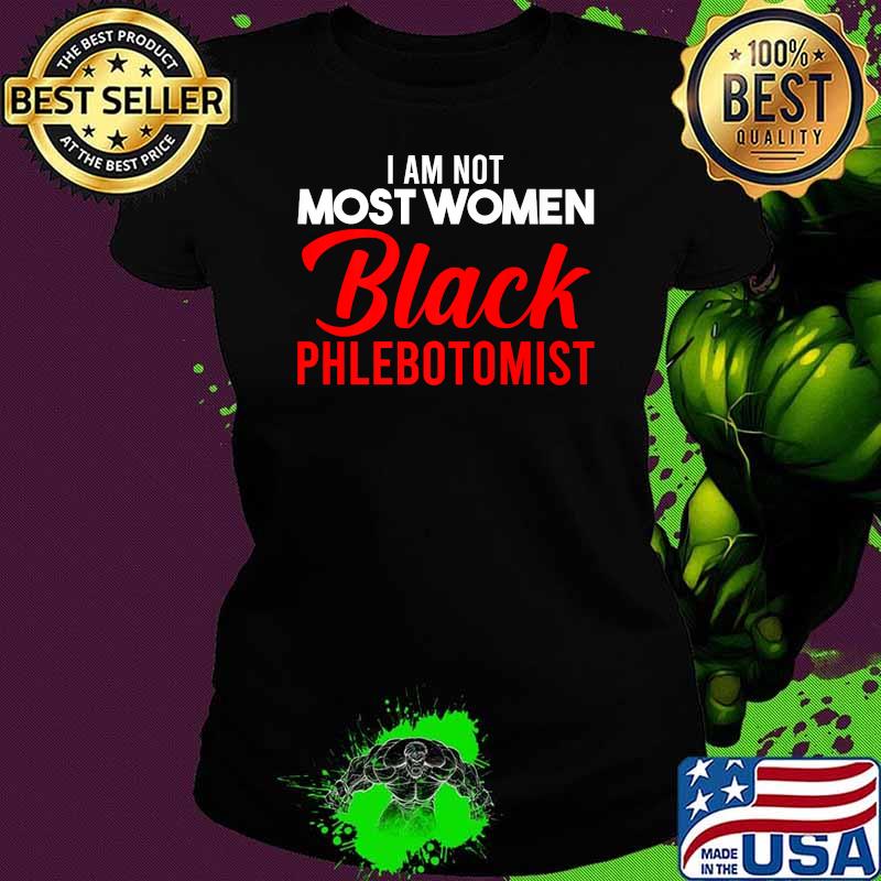 I am not most women Black Phlebotomist Flag. African American Premium T-Shirt Ladies tee I am not most women Black Phlebotomist Flag. African American Premium T-Shirt Ladies tee
