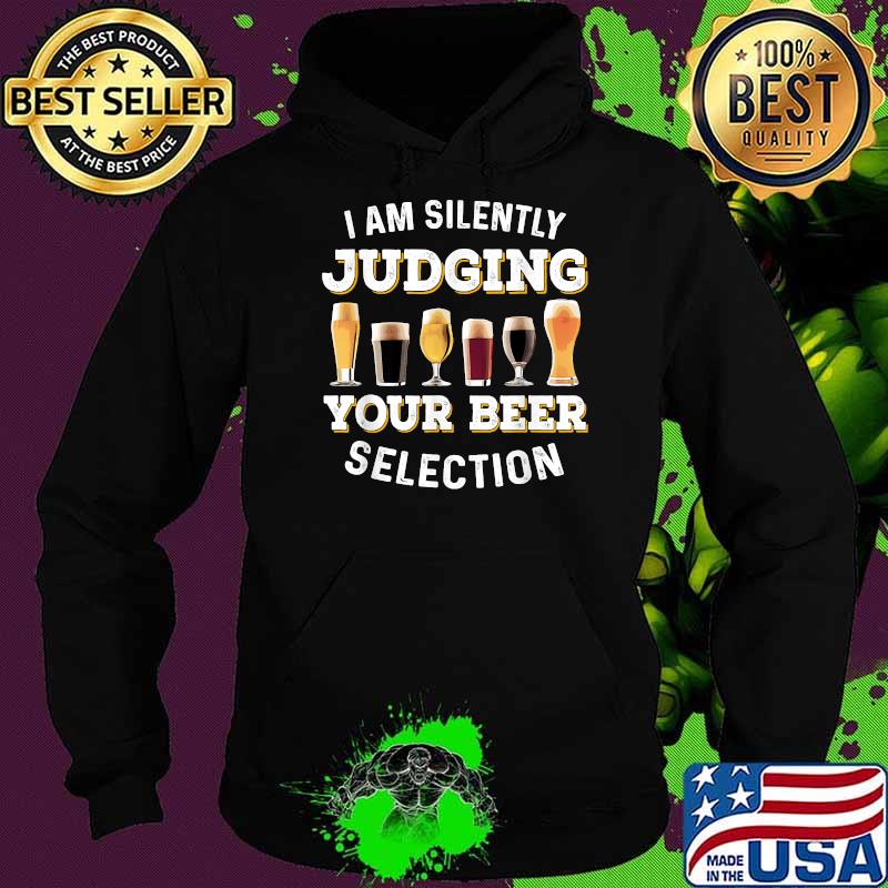 I Am Silently Judging Your Beer Selection Funny T-Shirt Hoodie I Am Silently Judging Your Beer Selection Funny T-Shirt Hoodie