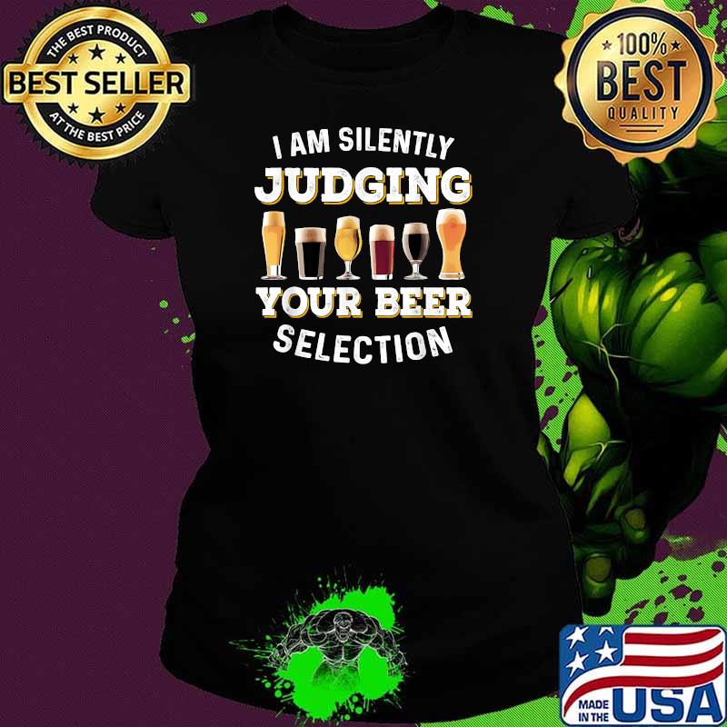 I Am Silently Judging Your Beer Selection Funny T-Shirt Ladies tee I Am Silently Judging Your Beer Selection Funny T-Shirt Ladies tee