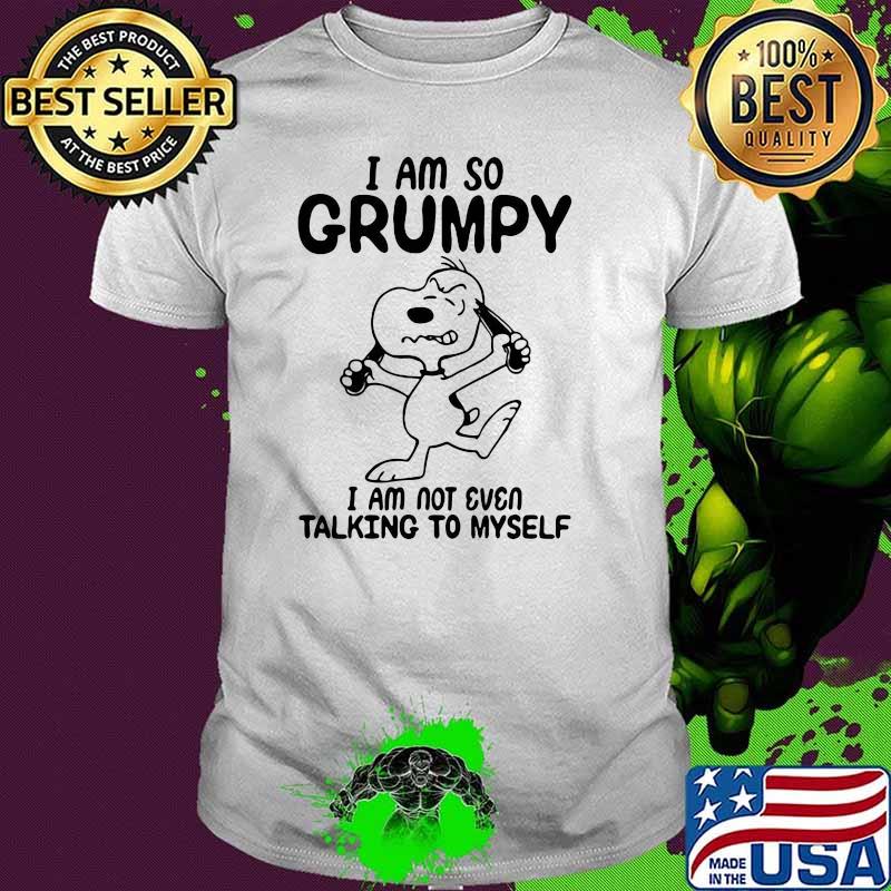 I Am So Grumpy I Am Not Even Talking To Myself Snoopy Shirt
