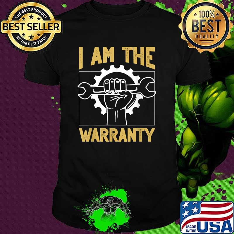 I Am The Warranty Mechanic Shirt