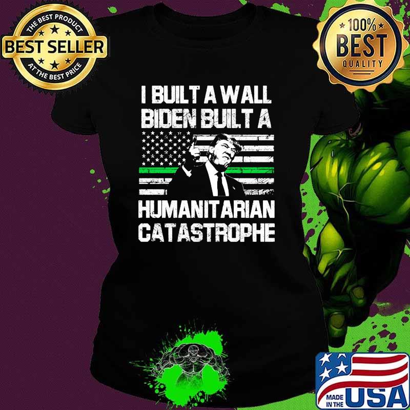 I built a wall biden built a humanit arian catastrophe american flag Ladies tee I built a wall biden built a humanit arian catastrophe american flag Ladies tee