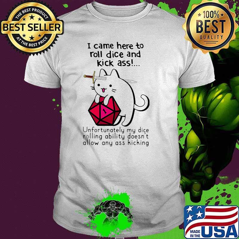 I Came Here To Roll Dice And Kick Ass Cat Shirt