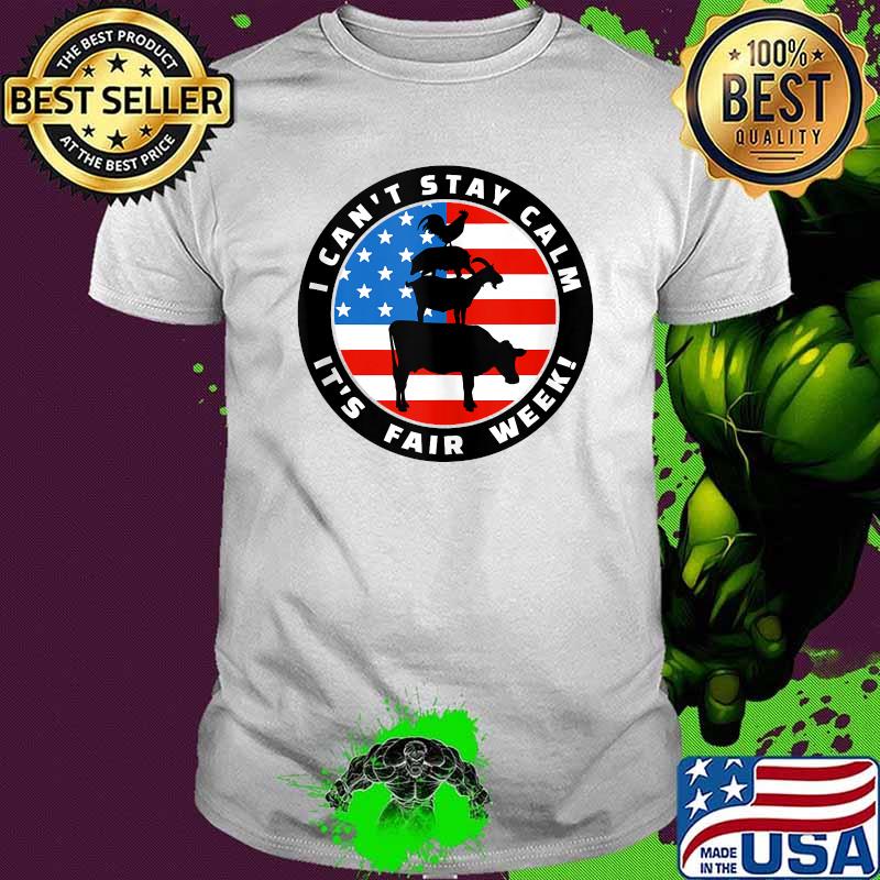 I cant stay calm its fair week Patriotic US Flag Cow Goat Pig Rooster T-Shirt
