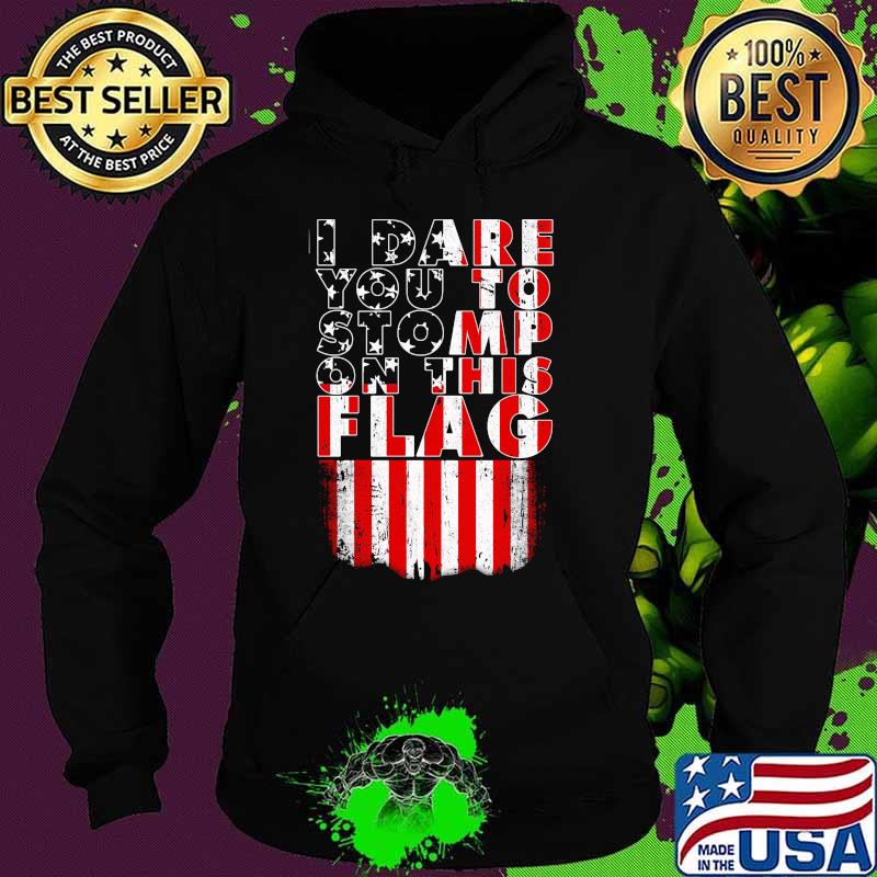 I dare you yo stomp on this flag Hoodie I dare you yo stomp on this flag Hoodie