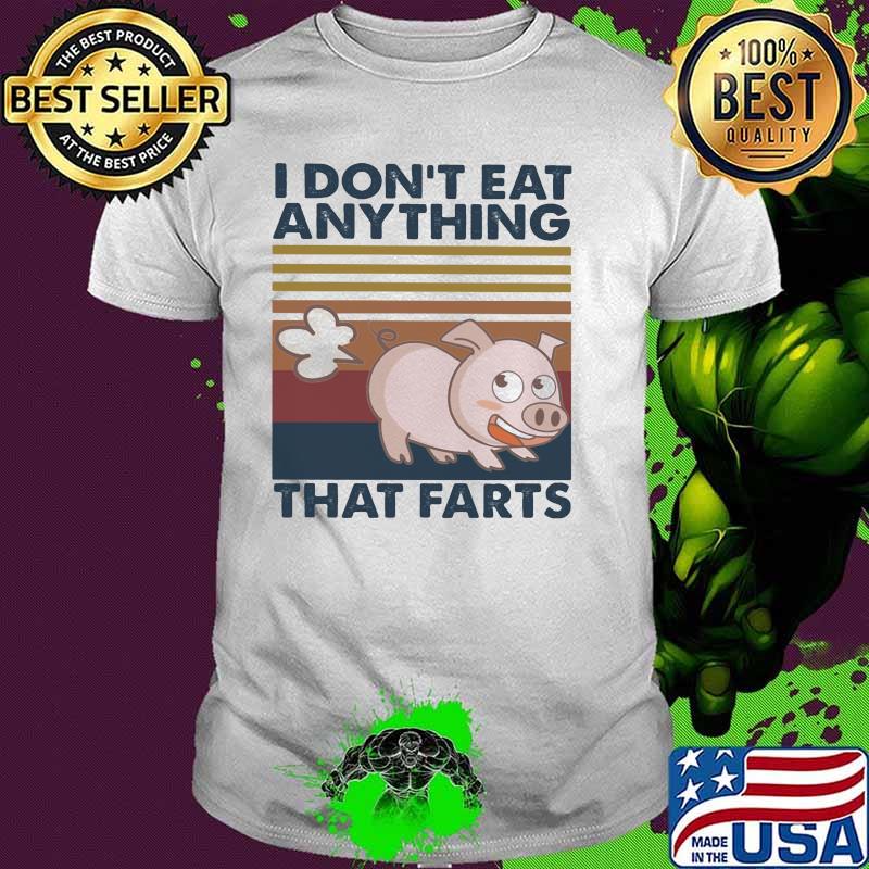 I Don't Eat Anything That Farts Pig Vintage Shirt