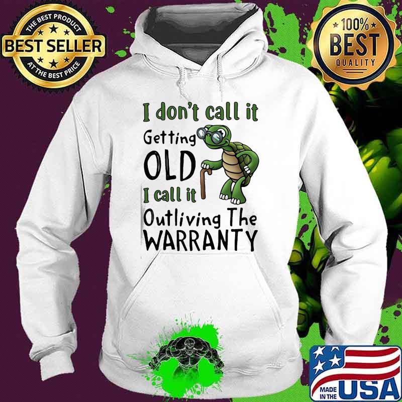 I dont call it getting old i call it outliving the warranty turtle Hoodie I dont call it getting old i call it outliving the warranty turtle Hoodie
