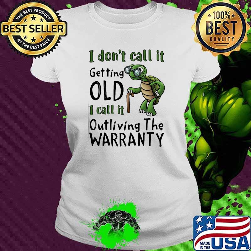 I dont call it getting old i call it outliving the warranty turtle Ladies tee I dont call it getting old i call it outliving the warranty turtle Ladies tee