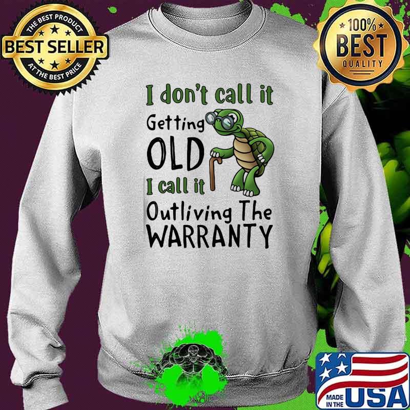 I dont call it getting old i call it outliving the warranty turtle Sweater I dont call it getting old i call it outliving the warranty turtle Sweater
