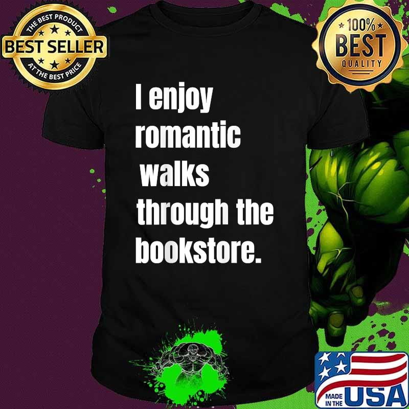 I Enjoy Romantic Walks Through The Bookstore T-Shirt