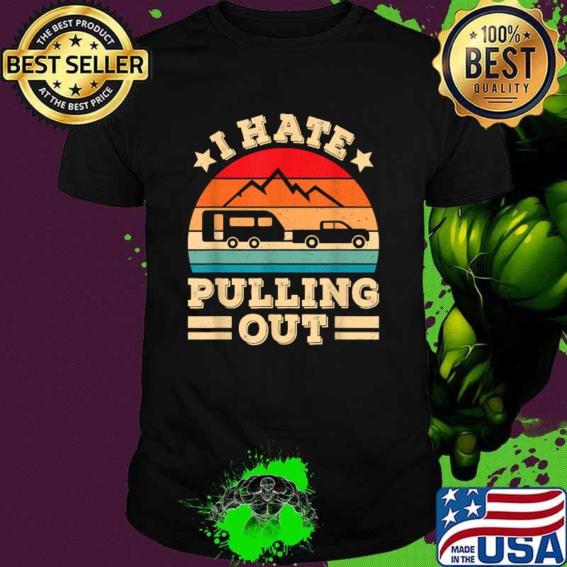 I Hate Pulling Out Funny Camping Vintage T-Shirt