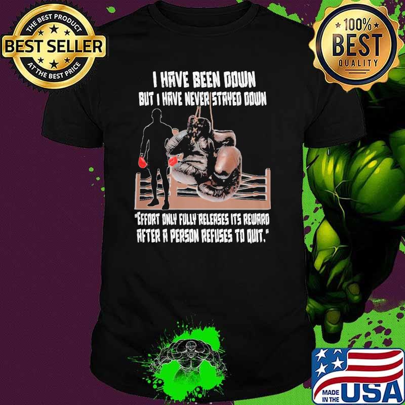 I have been down but i have never stayed down quote boxing shirt