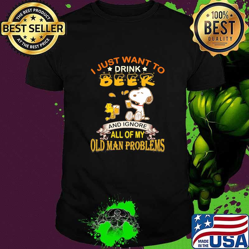 I just want to drink beer and ignore all of my old man problems snoopy shirt