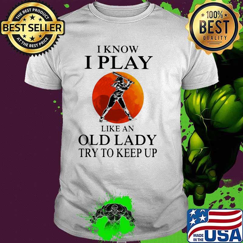 I Know I Play Like An Old Lady Try To Keep Up Soft Ball Blood Moon Shirt
