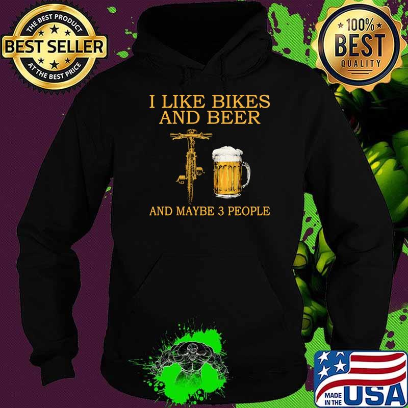 I like bikes and beer and maybe 3 people Hoodie I like bikes and beer and maybe 3 people Hoodie