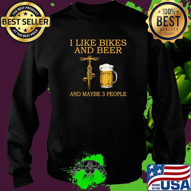 I like bikes and beer and maybe 3 people Sweater I like bikes and beer and maybe 3 people Sweater