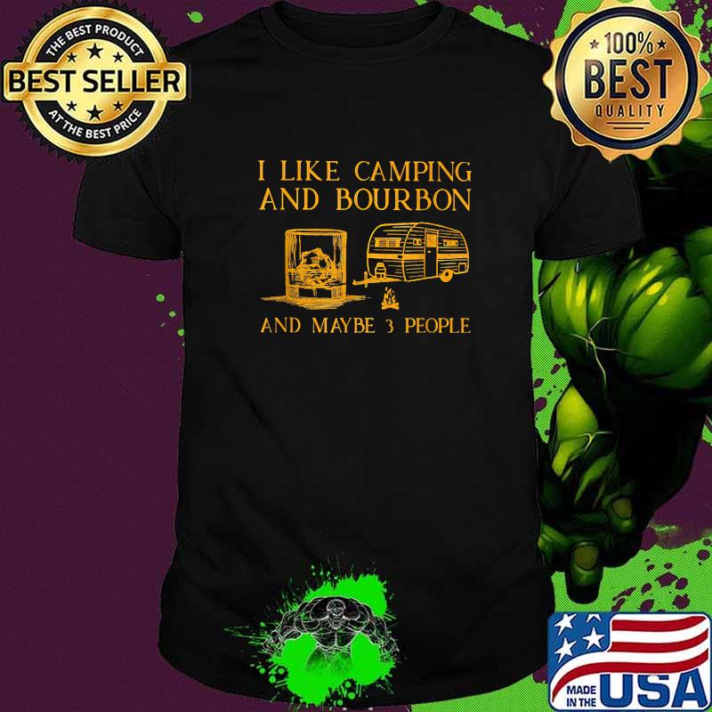 I Like Camping And Bourbon And Maybe 3 People T-Shirt I Like Camping And Bourbon And Maybe 3 People T-Shirt