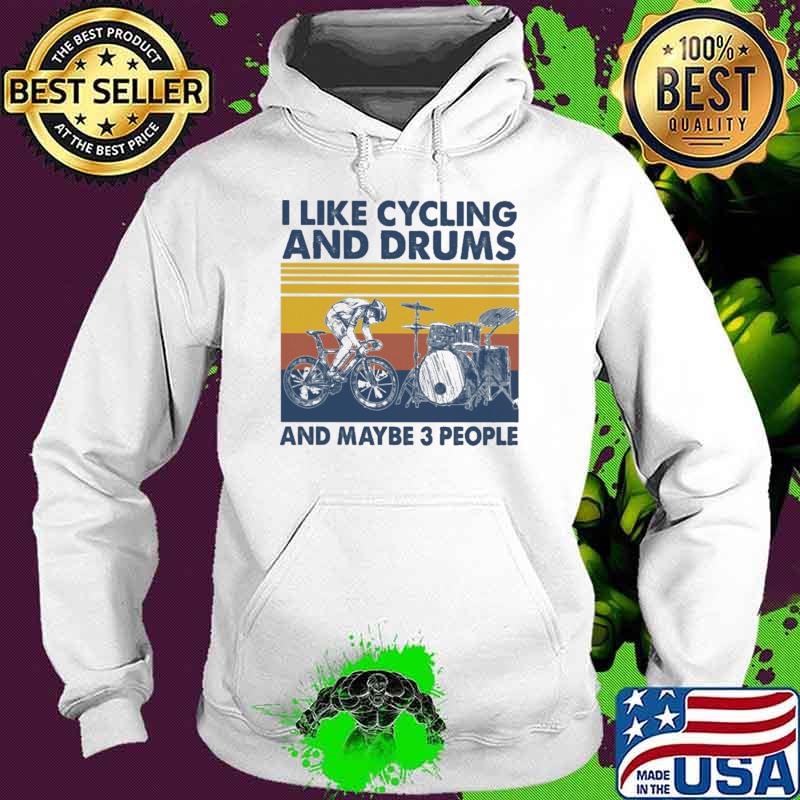 I Like Cycling And Drums And Maybe 3 People Vintage Shirt Hoodie I Like Cycling And Drums And Maybe 3 People Vintage Shirt Hoodie